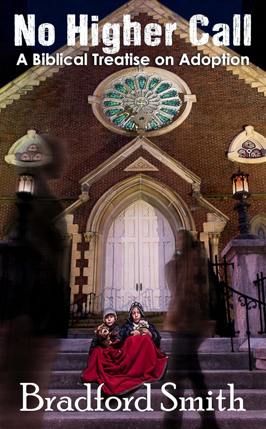 No Higher Call: A Biblical Treatise on Adoption