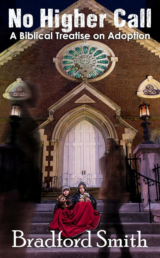 No Higher Call: A Biblical Treatise on Adoption