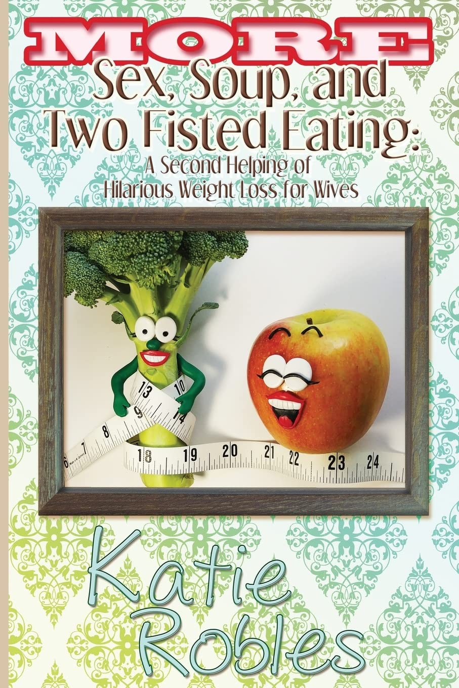 More Sex, Soup, and Two Fisted Eating: Hilarious Weight Loss for Wives